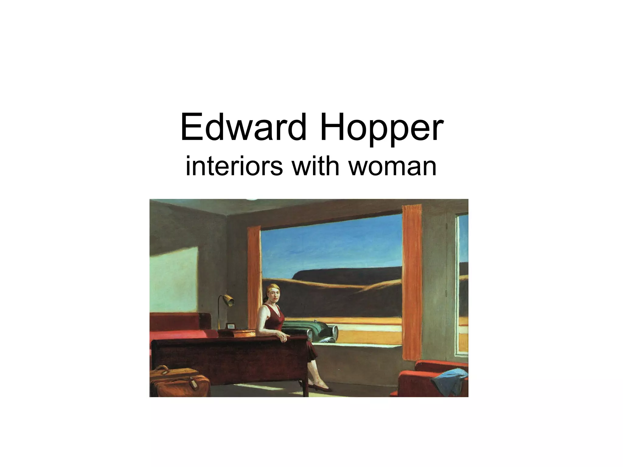 Edward Hopper
interiors with woman