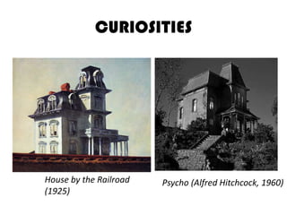 CURIOSITIES
House by the Railroad
(1925)
Psycho (Alfred Hitchcock, 1960)
 