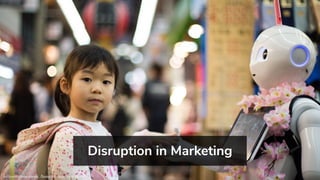 Kuromon Ichiba Market, Ōsaka-shi, Japan by Andy Kelly
Disruption in Marketing
 