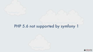 PHP 5.6 not supported by symfony 1
 
