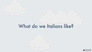 What do we Italians like?
 