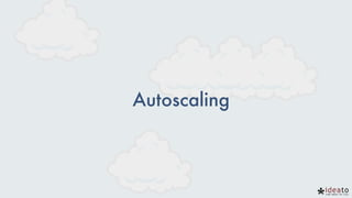 Autoscaling
 