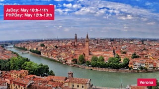 JsDay: May 10th-11th
PHPDay: May 12th-13th
Verona
 
