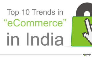 Top 10 Trends in
―eCommerce‖
in India
 