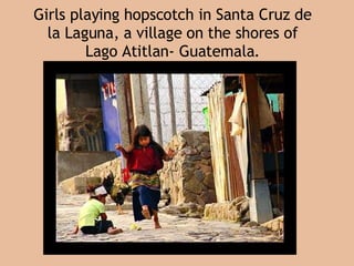 Girls playing hopscotch in Santa Cruz de la Laguna, a village on the shores of Lago Atitlan- Guatemala. 