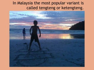 In Malaysia the most popular variant is called tengteng or ketengteng. 