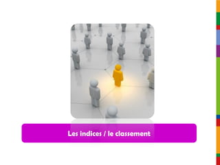 Les indices / le classement
 