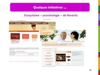 Quelques initiatives …

Ecosystème « proximologie » de Novartis




                                          27
 