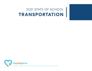 TRANSPORTATION
2021 STATE OF SCHOOL
SETTING THE BAR ABOVE AND BEYOND FOR SAFE YOUTH TRANSPORTATION SOLUTIONS
 