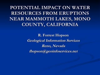 POTENTIAL IMPACT ON WATER RESOURCES FROM ERUPTIONS NEAR MAMMOTH LAKES, MONO COUNTY, CALIFORNIA ,[object Object],[object Object],[object Object],[object Object]