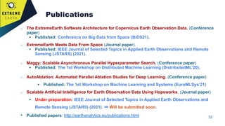 32
Publications
o The ExtremeEarth Software Architecture for Copernicus Earth Observation Data. (Conference
paper)
▪ Publi...