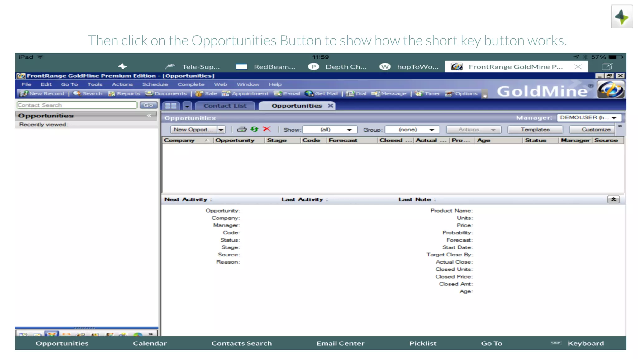 Then click on the Opportunities Button to show how the short key button works.
 