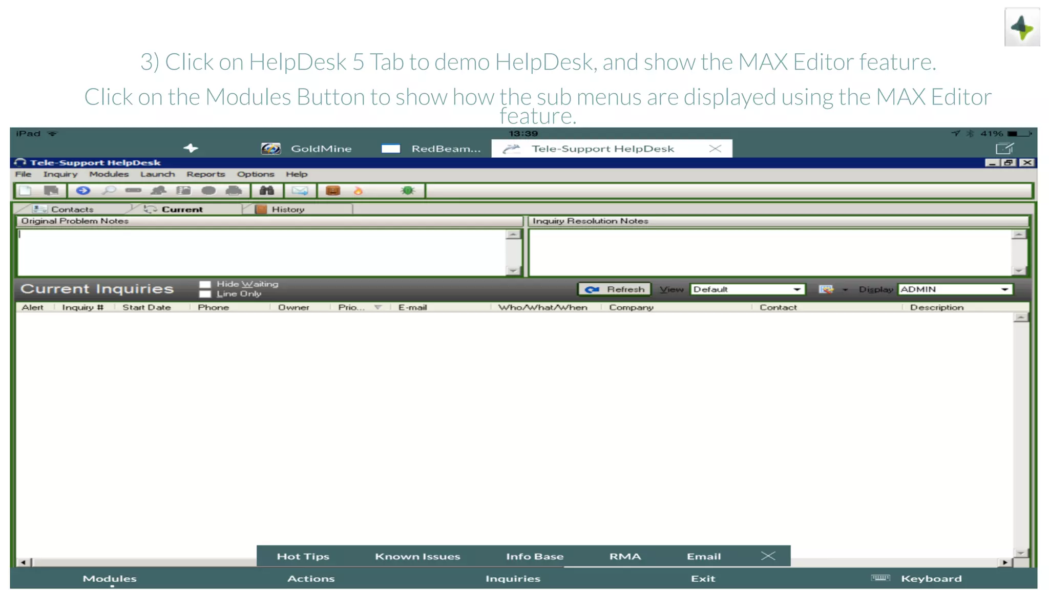 3) Click on HelpDesk 5 Tab to demo HelpDesk, and show the MAX Editor feature.
Click on the Modules Button to show how the sub menus are displayed using the MAX Editor
feature.
 