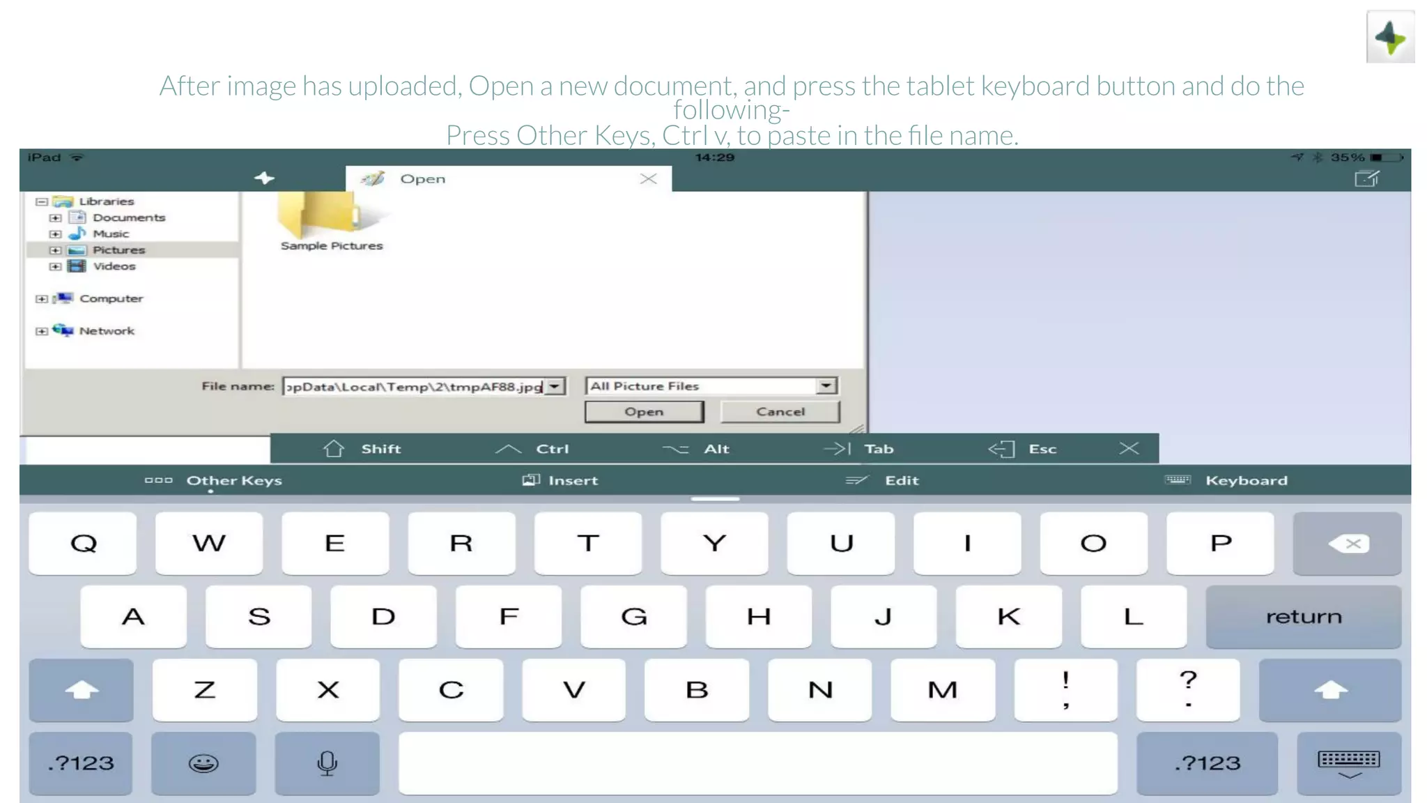 After image has uploaded, Open a new document, and press the tablet keyboard button and do the
following-
Press Other Keys, Ctrl v, to paste in the ﬁle name.
 