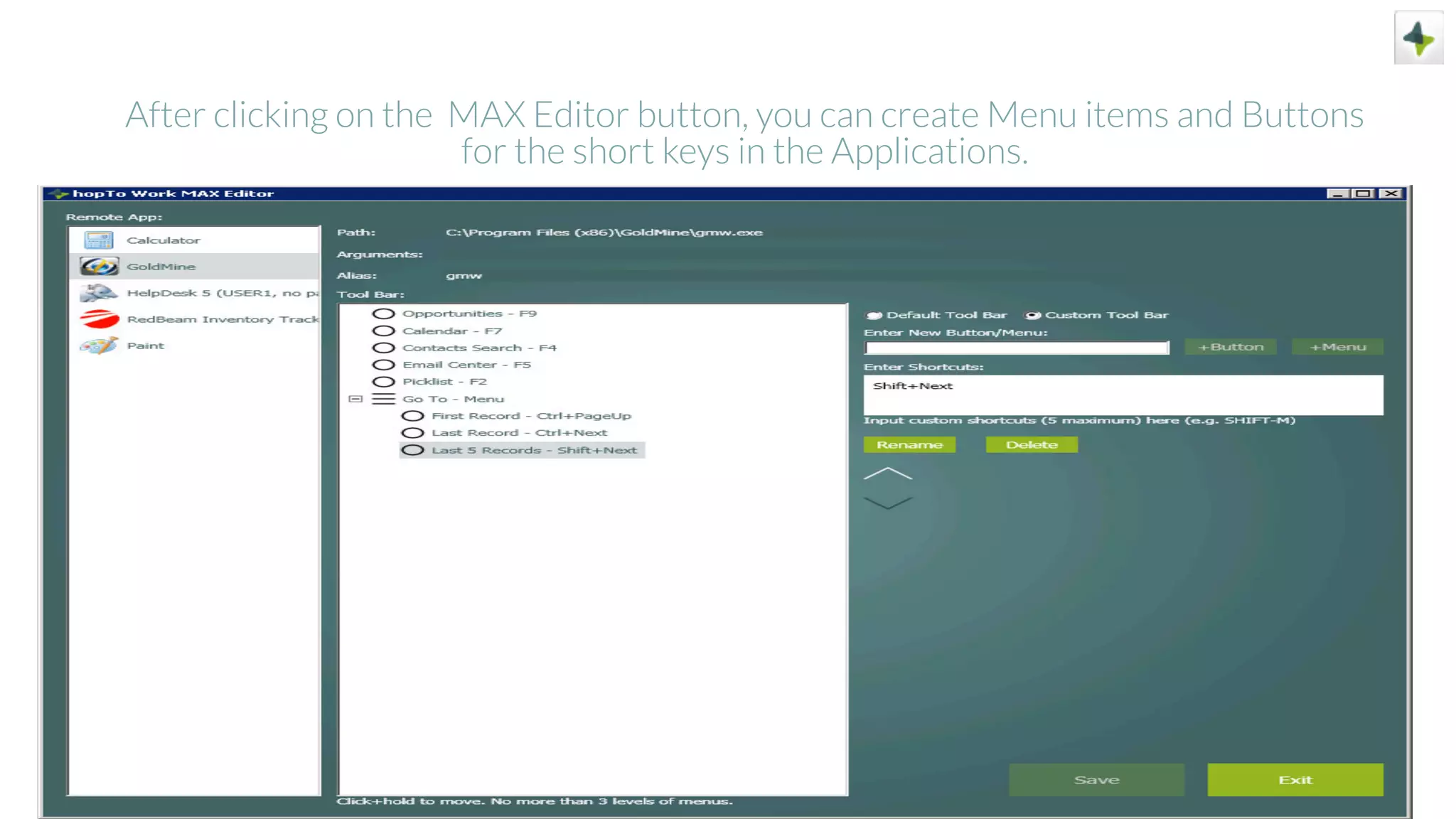 After clicking on the MAX Editor button, you can create Menu items and Buttons
for the short keys in the Applications.
 