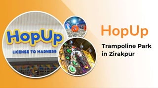 HopUp
Trampoline Park
in Zirakpur
 
