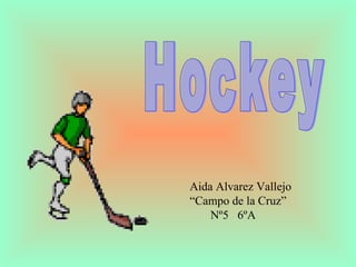 Hockey Aida Alvarez Vallejo “ Campo de la Cruz” Nº5  6ºA              