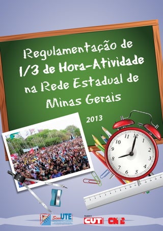 1
Regulamentação de
1/3 de Hora-Atividade
na Rede Estadual de
Minas Gerais
2013
FILIADO À
 