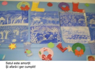 Satul este amorţit Şi afară-i ger cumplit! 