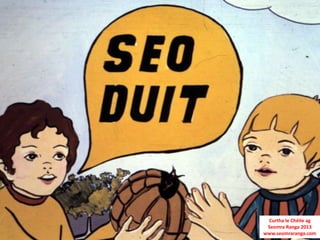 Curtha le Chéile ag
 Seomra Ranga 2013
www.seomraranga.com
 