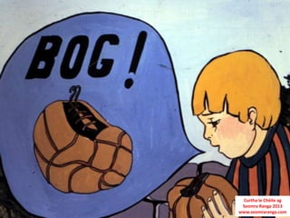 Curtha le Chéile ag
 Seomra Ranga 2013
www.seomraranga.com
 