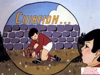 Curtha le Chéile ag
 Seomra Ranga 2013
www.seomraranga.com
 