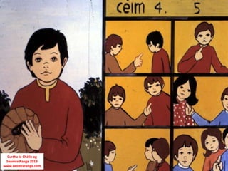 Curtha le Chéile ag
 Seomra Ranga 2013
www.seomraranga.com
 