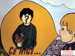 Curtha le Chéile ag
 Seomra Ranga 2013
www.seomraranga.com
 