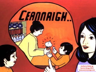 Curtha le Chéile ag
 Seomra Ranga 2013
www.seomraranga.com
 