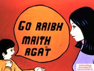 Curtha le Chéile ag
 Seomra Ranga 2013
www.seomraranga.com
 