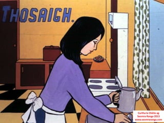 Curtha le Chéile ag
 Seomra Ranga 2013
www.seomraranga.com
 