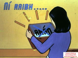 Curtha le Chéile ag
 Seomra Ranga 2013
www.seomraranga.com
 