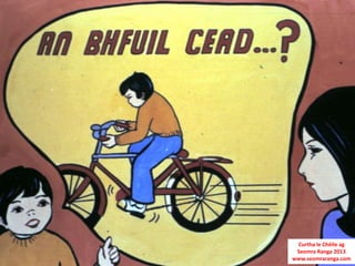 Curtha le Chéile ag
 Seomra Ranga 2013
www.seomraranga.com
 