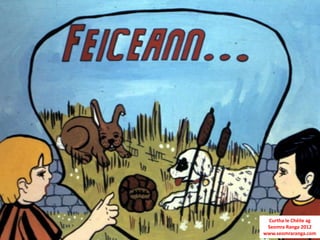 Curtha le Chéile ag
 Seomra Ranga 2012
www.seomraranga.com
 