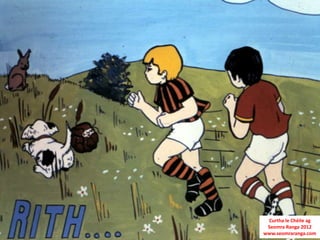 Curtha le Chéile ag
 Seomra Ranga 2012
www.seomraranga.com
 