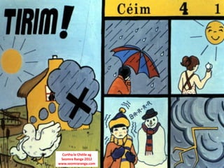 Curtha le Chéile ag
 Seomra Ranga 2012
www.seomraranga.com
 