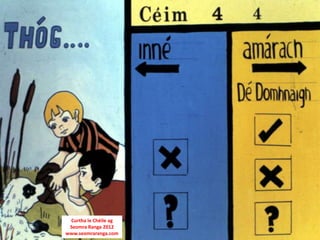 Curtha le Chéile ag
 Seomra Ranga 2012
www.seomraranga.com
 