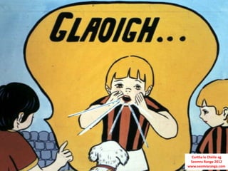 Curtha le Chéile ag
 Seomra Ranga 2012
www.seomraranga.com
 