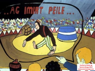 Curtha le Chéile ag
 Seomra Ranga 2012
www.seomraranga.com
 