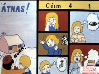 Curtha le Chéile ag
 Seomra Ranga 2012
www.seomraranga.com
 