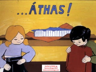 Curtha le Chéile ag
 Seomra Ranga 2012
www.seomraranga.com
 