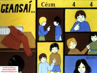 Curtha le Chéile ag
 Seomra Ranga 2012
www.seomraranga.com
 