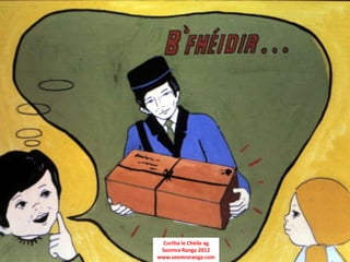 Curtha le Chéile ag
 Seomra Ranga 2012
www.seomraranga.com
 