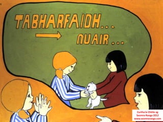 Curtha le Chéile ag
 Seomra Ranga 2012
www.seomraranga.com
 