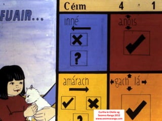 Curtha le Chéile ag
 Seomra Ranga 2012
www.seomraranga.com
 