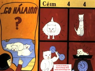 Curtha le Chéile ag
 Seomra Ranga 2012
www.seomraranga.com
 