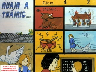 Curtha le Chéile ag
Seomra Ranga 2012
www.seomraranga.com
