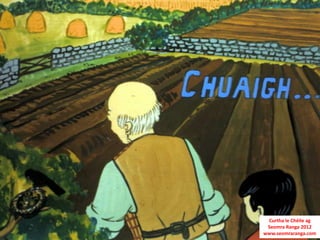 Curtha le Chéile ag
Seomra Ranga 2012
www.seomraranga.com