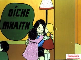 Curtha le Chéile ag
 Seomra Ranga 2012
www.seomraranga.com
 