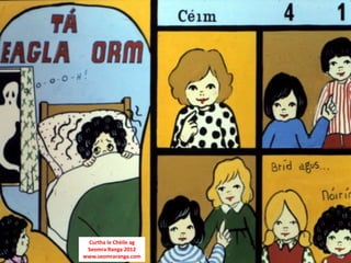 Curtha le Chéile ag
 Seomra Ranga 2012
www.seomraranga.com
 